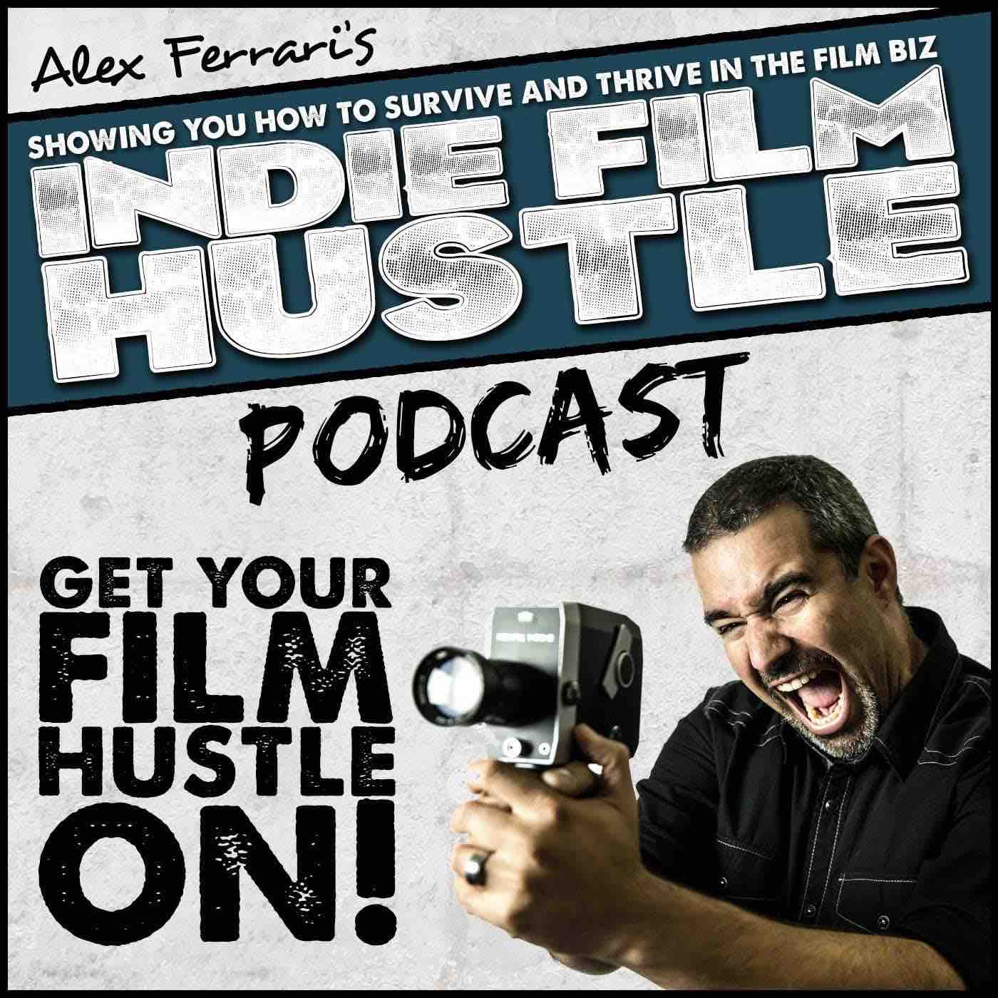 Best Filmmaking and Screenwriting Podcasts - Indie Film Hustle Podcast