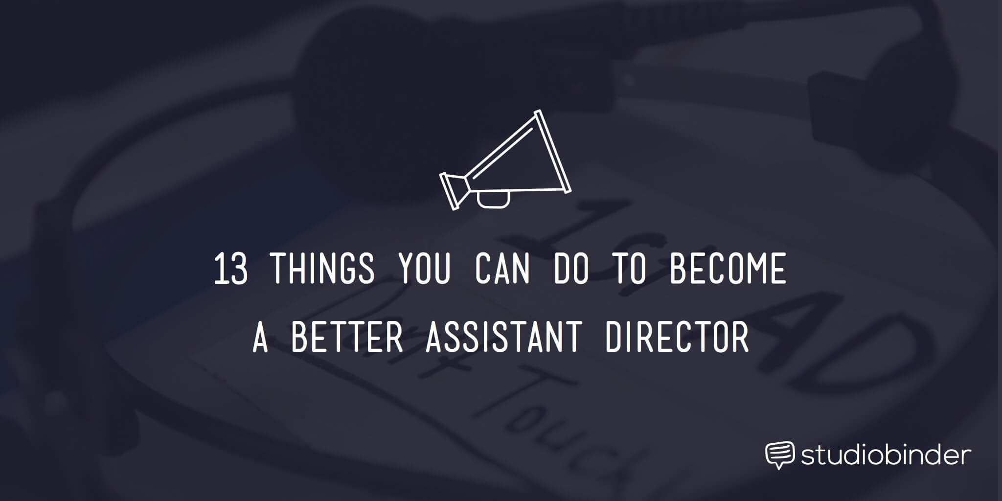 13 Things You Can Do To Become A Better 1st AD