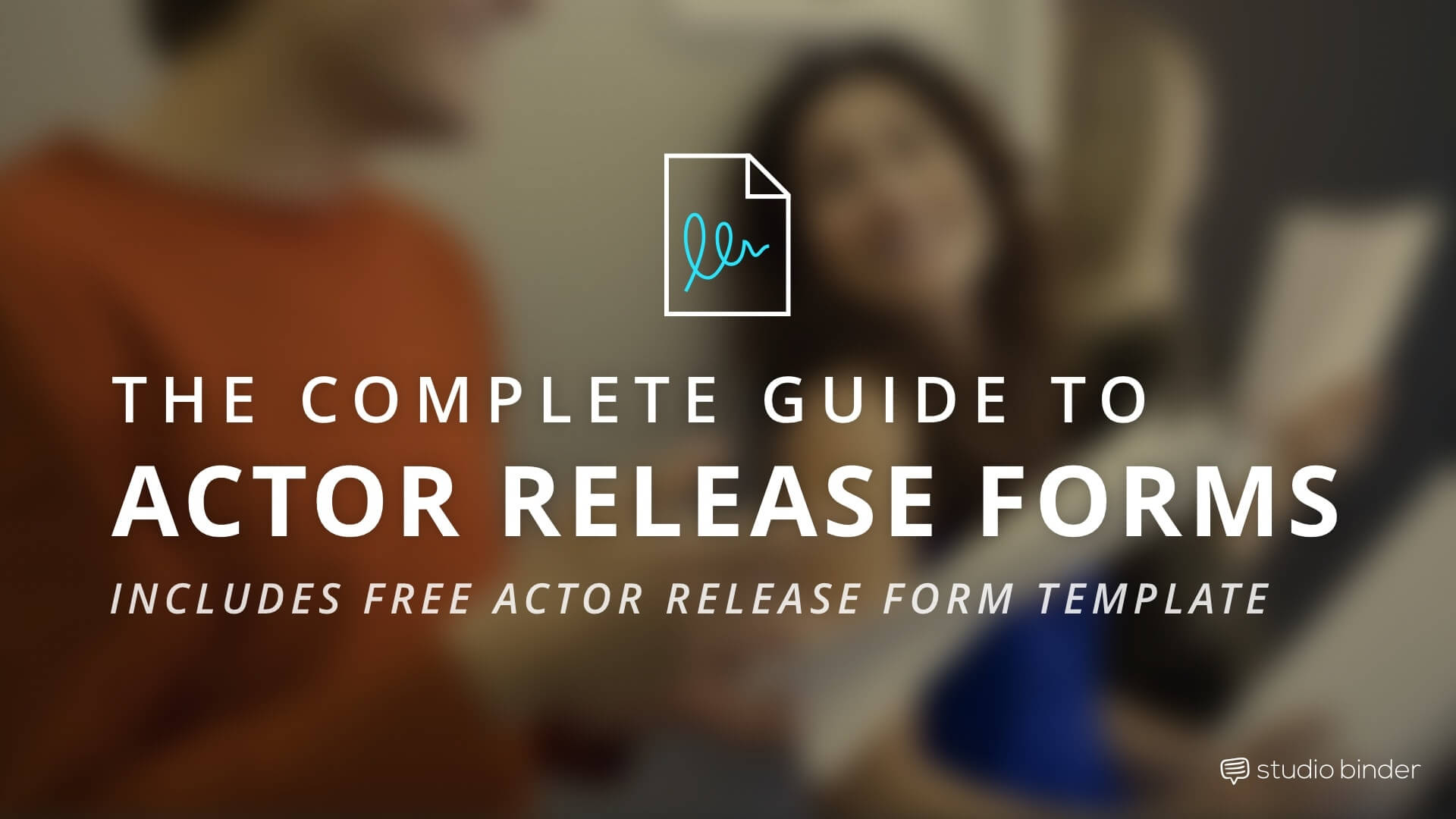 The Complete Guide to Actor Release Forms - StudioBinder Featured